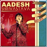 Aadesh Shrivastava - Suro Ki Mehfil - Aditya Narayan Song Download